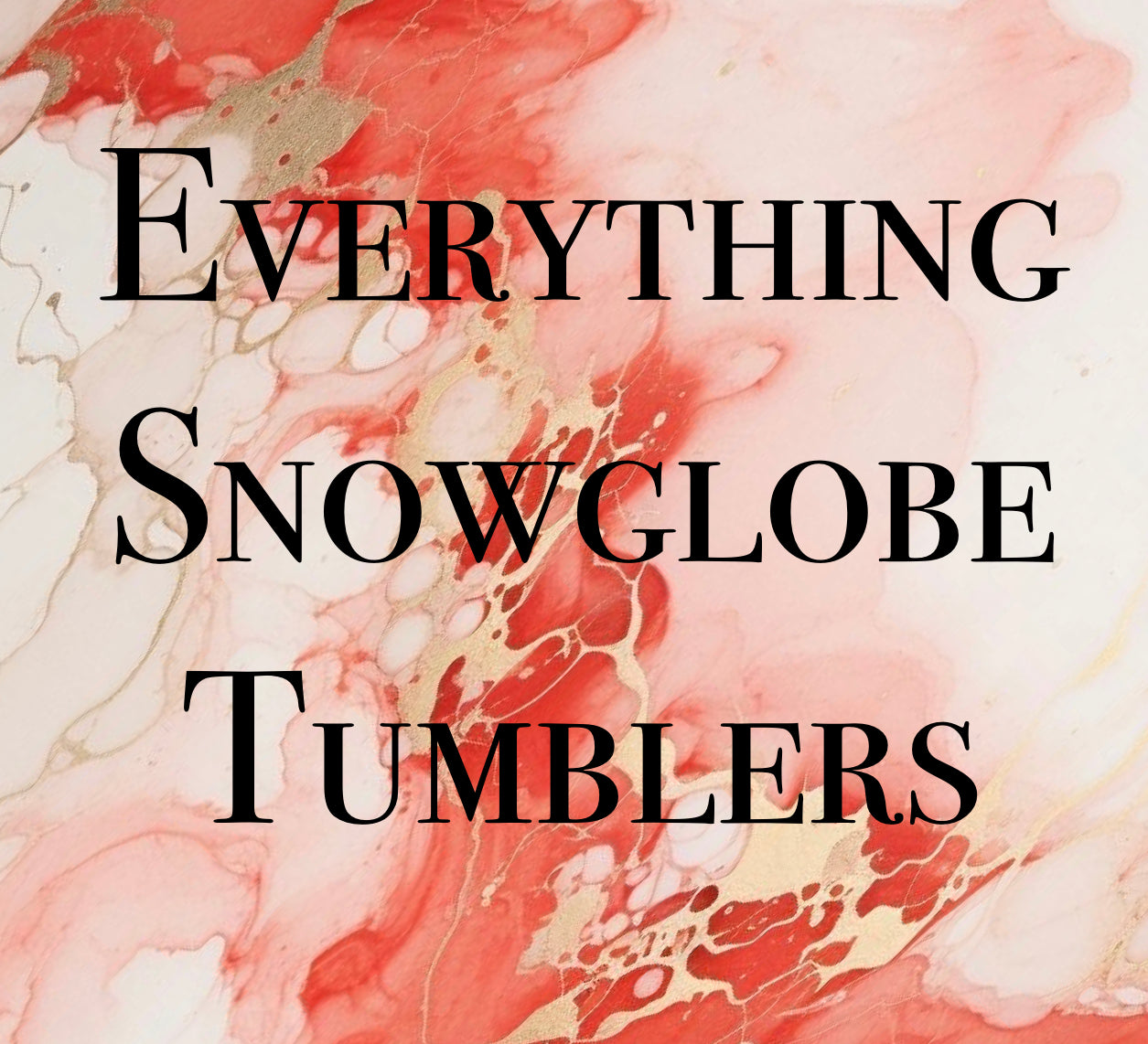 Everything Snowglobe Tumblers
